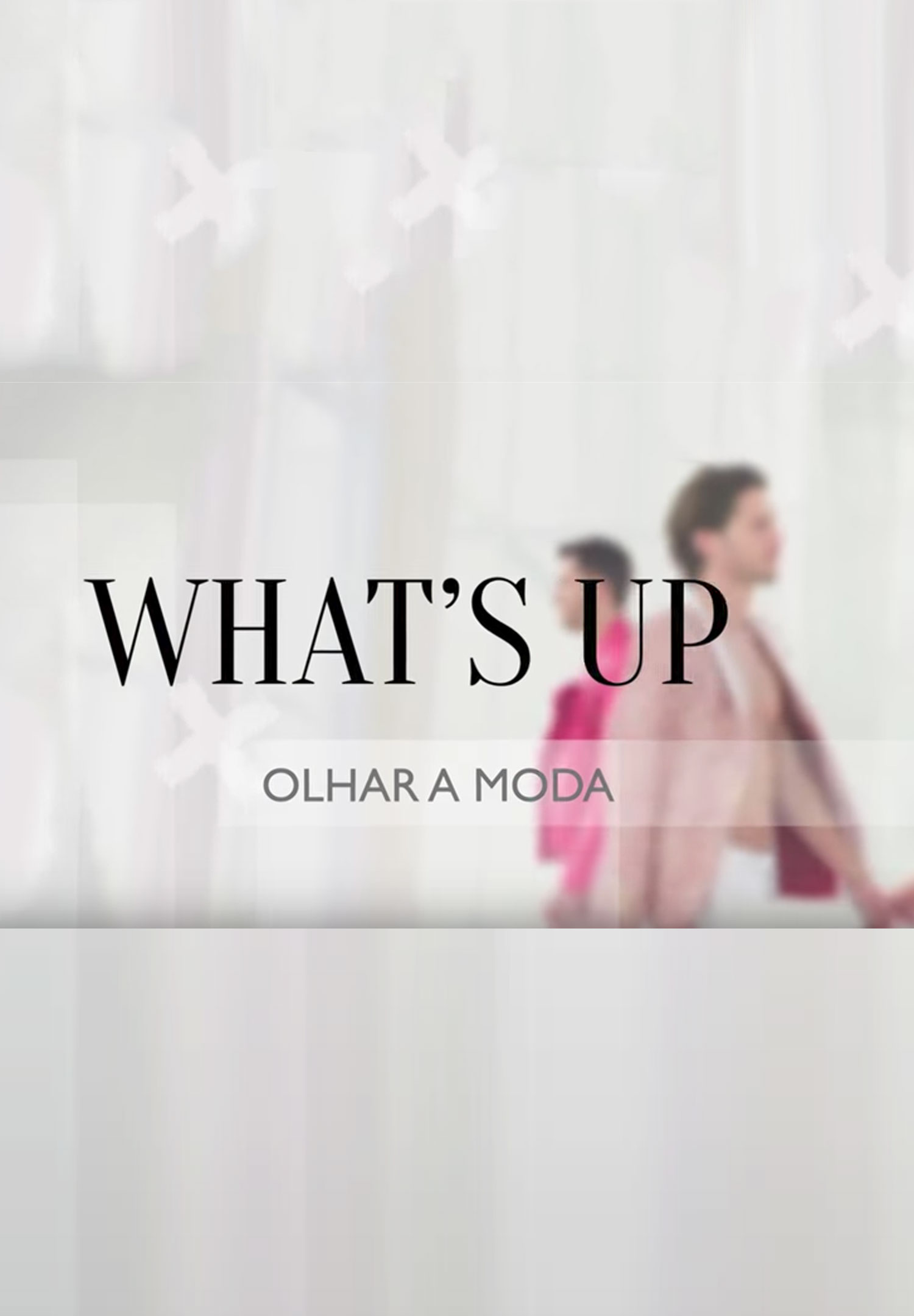 'WHAT'S UP - OLHAR A MODA' INICIA 4ª TEMPORADA EM NOVO HORÁRIO